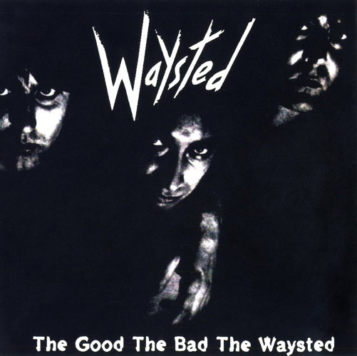 The Good The Bad The Waysted