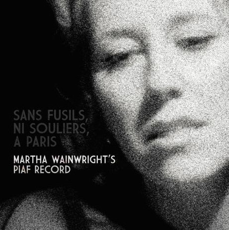 Pochette de Sans Fusils, Ni Souliers, à Paris - Martha Wainwright's Piaf Record