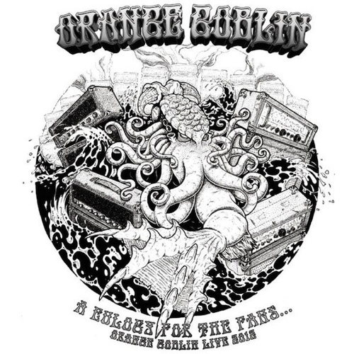 Eulogy For The Fans Orange Goblin: Live 2012