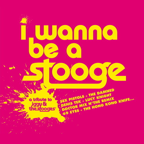 I Wanna Be A Stooge : A Tribute To Iggy & The Stooges