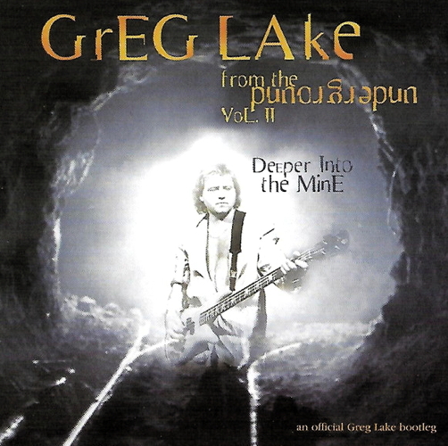 From The Underground Vol. II - Deeper Into The Mine. An Official Greg Lake Bootleg