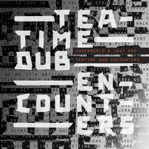 Pochette de l'album Teatime Dub Encounters de Underworld & Iggy Pop (2018)