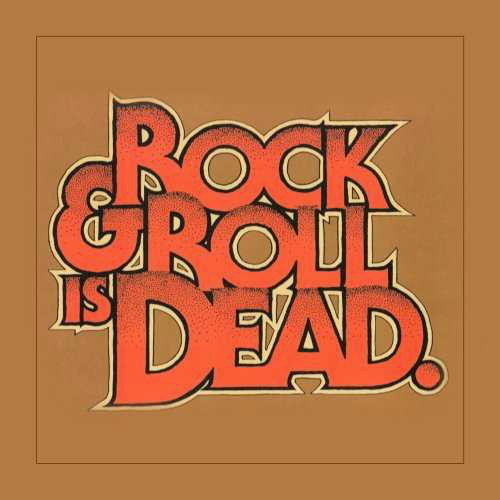 Rock & Roll Is Dead